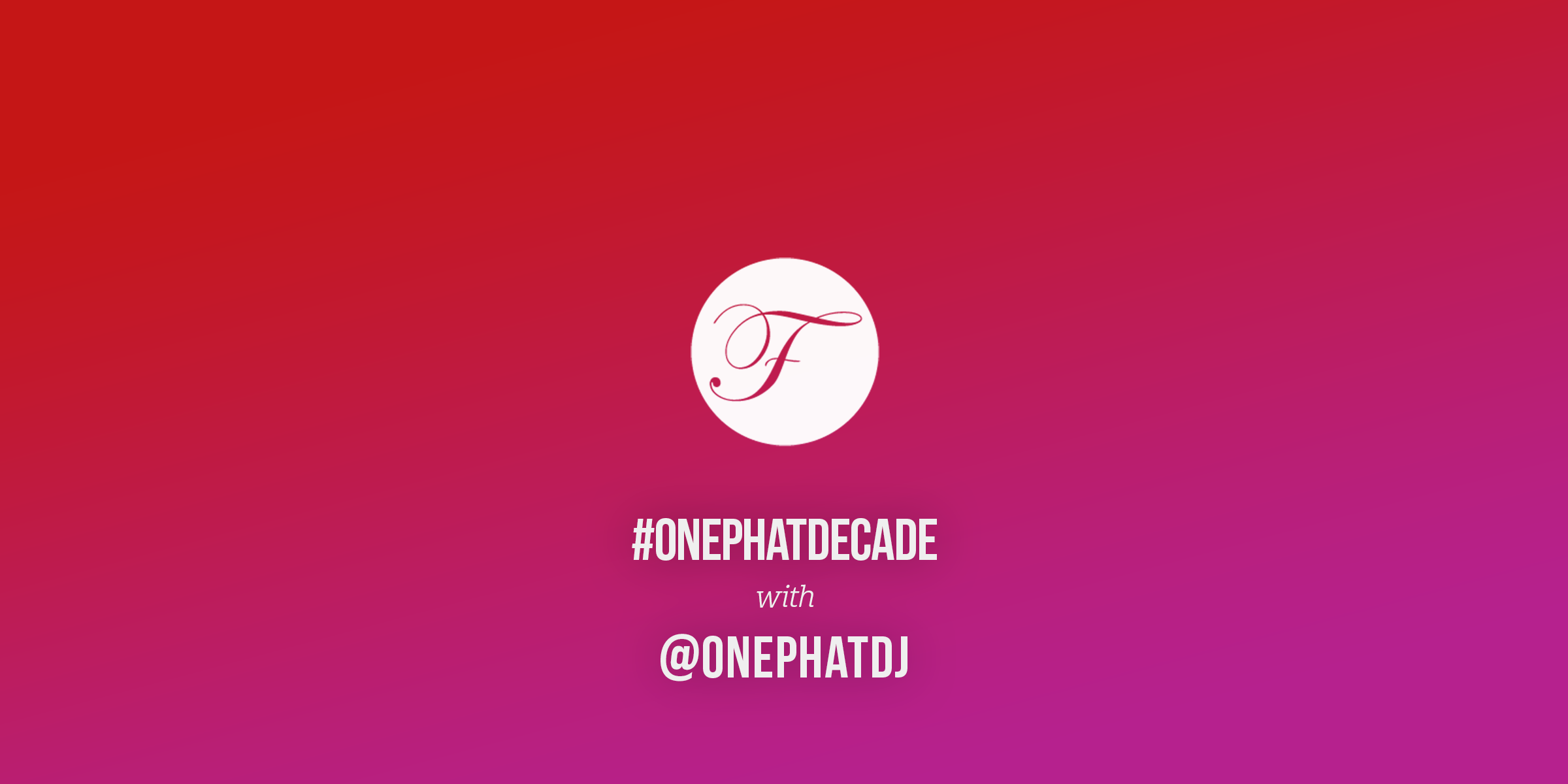 #ONEPHATDECADE Pt 9